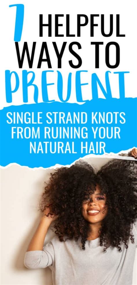 Single Strand Knots In Natural Hair 7 Tips To Help Prevent Them