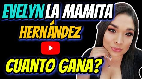 🤑👉🔴 Cuanto Gana Evelyn La Mamita Hernandez En Youtube Youtuber