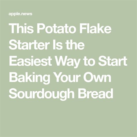 This Potato Flake Starter Is The Easiest Way To Start Baking Your Own Sourdough Bread