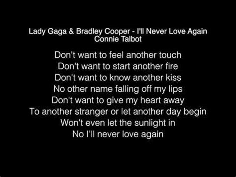 I was wrong to let you walk right out of my life, i was dumb to think that i could survive, was a fool to think i'll never find nobody who can love me like you do i'll never find nobody to treat me the way you do, i'll never find nobody else babe, hey i'll never fall in love again eh Lady Gaga & Bradley Cooper - I'll Never Love Again (Lyrics ...