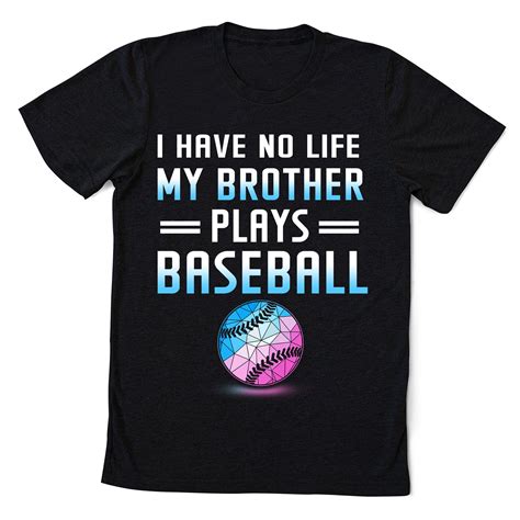 I Have No Life My Brother Plays Baseball T Shirt Sister T Etsy