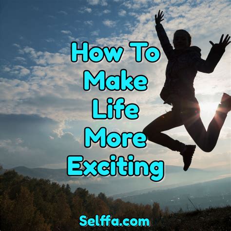 How To Make Life More Exciting Selffa