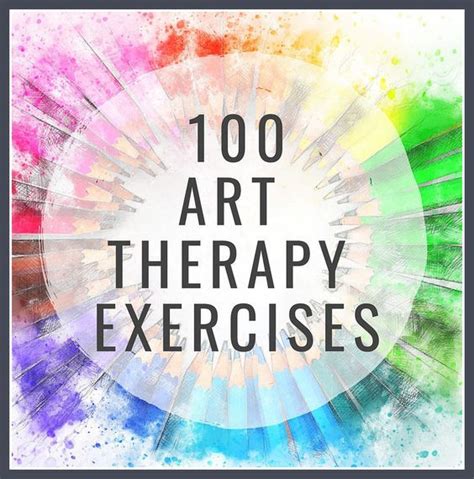 100 Art Therapy Exercises The Updated And Improved List The Art Of