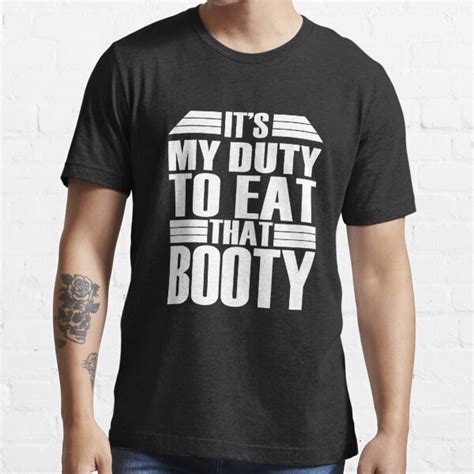 Its My Duty To Eat That Booty T Shirt For Sale By Abdell1995