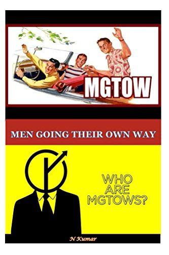 Why Mgtow Men Going Their Own Way By N Kumar Goodreads