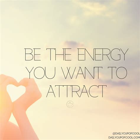 Be The Energy You Want To Attract Inspirational Quotes Beautiful