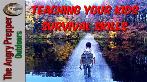 Teaching Your Kids Survival Skills Youtube