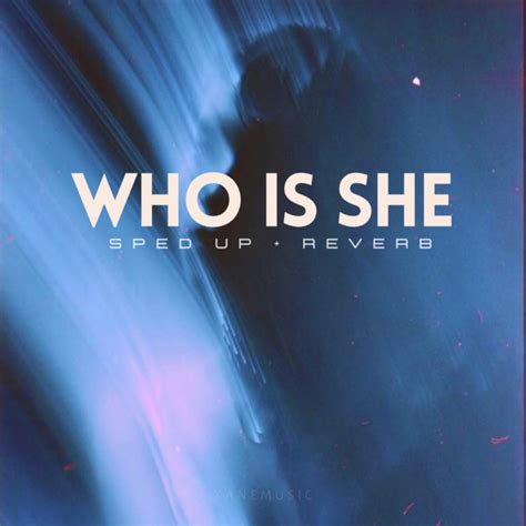 Who Is She Sped Up Reverb Remix Single By Xanemusic Spotify