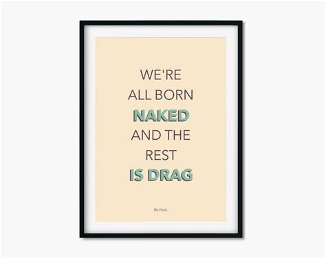 We Re All Born Naked The Rest Is Drag Ru Paul Quote Etsy
