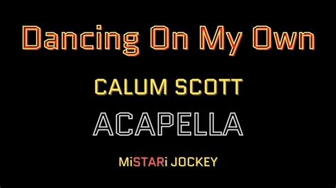 Dancing On My Own Calum Scott Acapella With Lyrics Youtube
