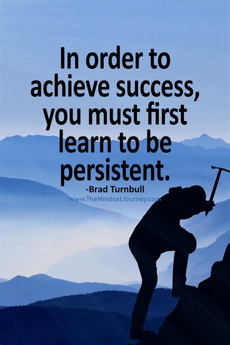 In Order To Achieve Success You Must First Learn To Be Persistent