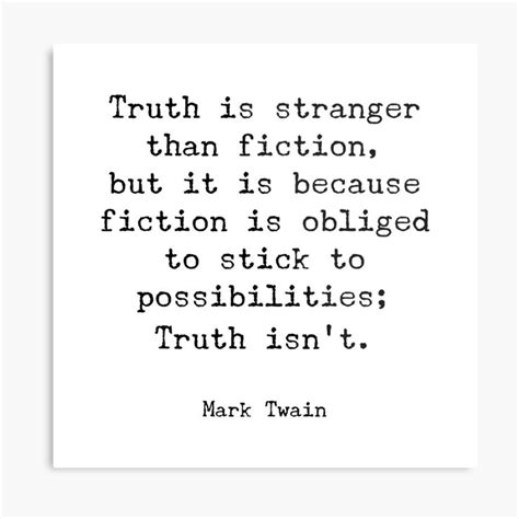 Truth Is Stranger Than Fiction But It Is Because Fiction Is Obliged To Stick To Possibilities