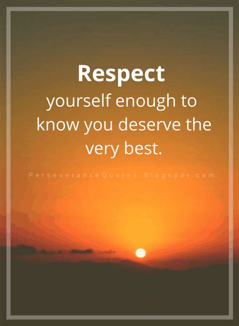 Quotes Respect Yourself Enough To Know You Deserve The Very Best Self