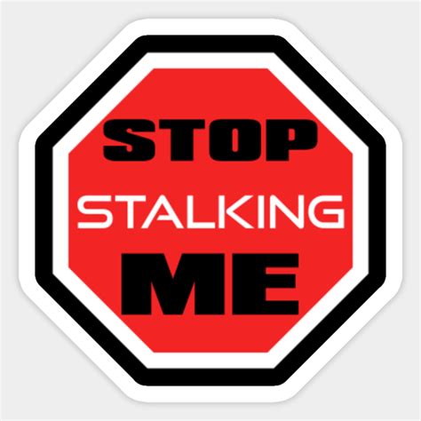 Stop Stalking Me Stop Stalking Me Sticker Teepublic