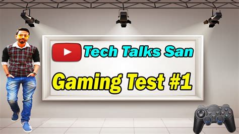 Gaming Test 1 By Tech Talks San Youtube