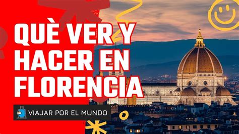 Que Ver Y Hacer En Florencia Top 10 Lugares Imprescindibles Que Debes