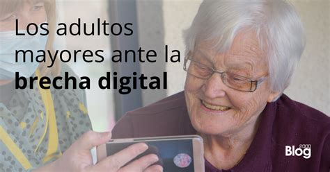 Adultos Mayores Ante La Brecha Digital Blog 2000