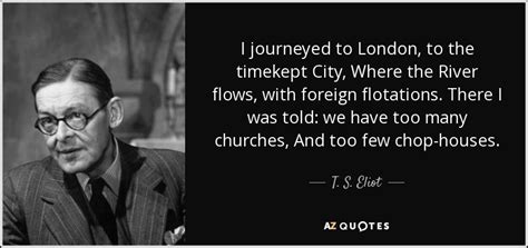 T S Eliot Quote I Journeyed To London To The Timekept