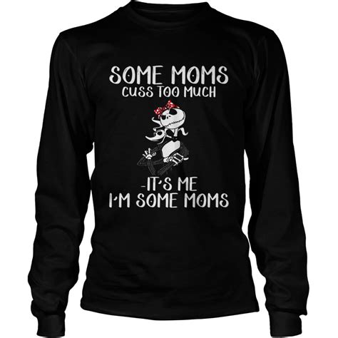 Jack Skellington Some Moms Cuss Too Much It’s Me I’m Some Moms Shirt Trend T Shirt Store Online