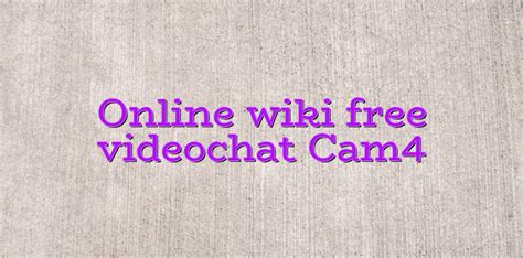 online wiki free videochat cam4 videochatul ro comunitate videochat tutoriale model videochat