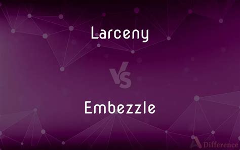 Larceny Vs Embezzle — Whats The Difference
