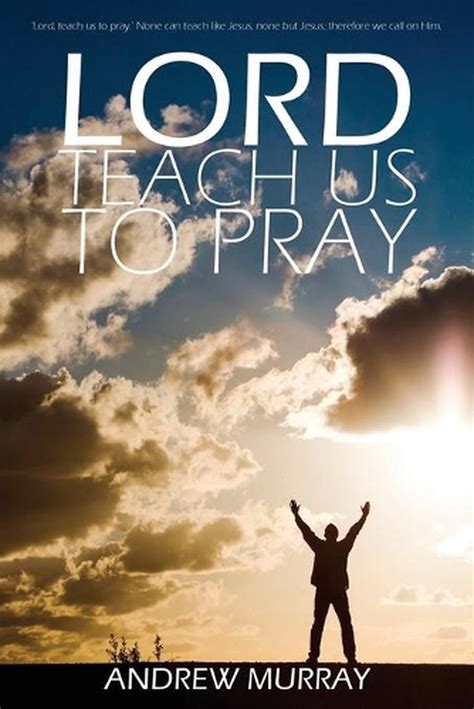 Lord Teach Us To Pray By Andrew Murray By Andrew Murray English