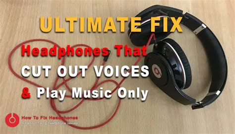 How To Fix Headphones That Cut Out Voices And Play Music Only How To