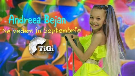 Andreea Bejan TiGi Academy Ne Vedem În Septembrie YouTube
