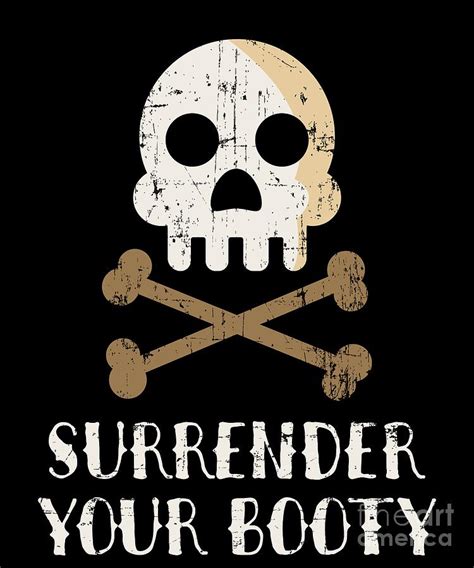 Surrender Your Booty Funny Pirate Ship Captain T Shirt Drawing By
