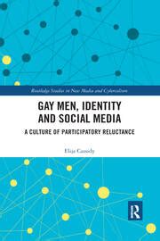 Gay Men Identity And Social Media A Culture Of Participatory Relucta