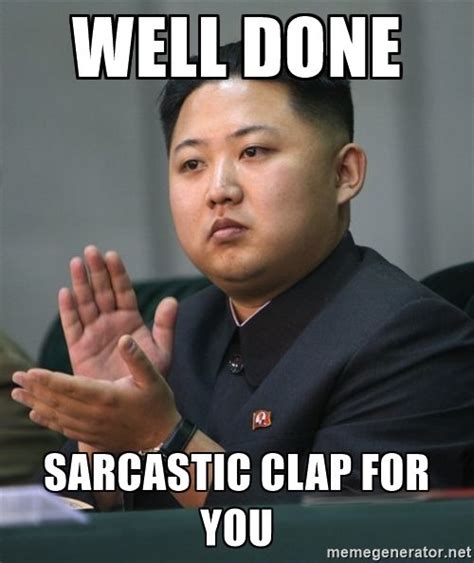 Well Done Sarcastic Clap For You Kim Jong Un Cl Funny Meme