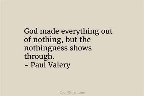 Paul Valéry Quote God Made Everything Out Of Nothing But The