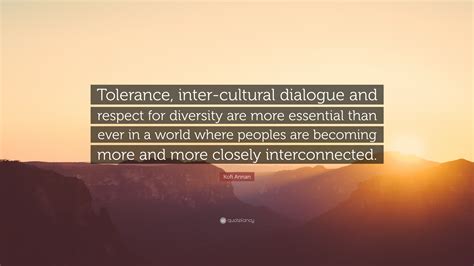 Kofi Annan Quote Tolerance Inter Cultural Dialogue And Respect For