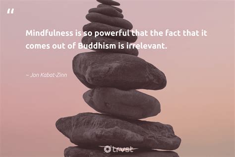 67 Mindfulness Quotes Inspiring Mindful Living And Being Present