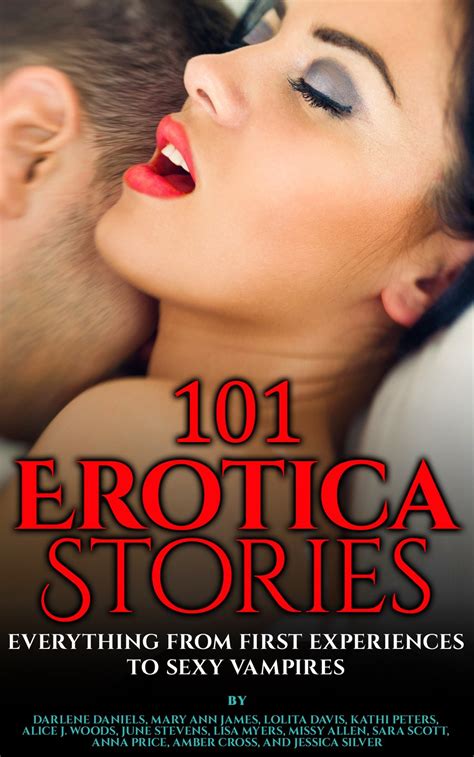 Erotica Stories Everything From First Experiences To Sexy Vampires Kindle Edition By