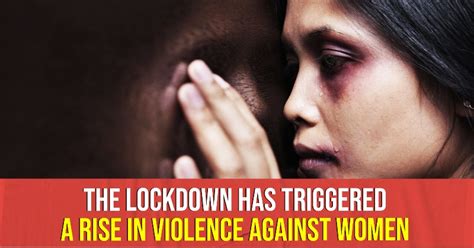 The Lockdown Has Triggered A Rise In Violence Against Women