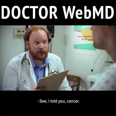Doctor Webmd Its Cancer By Collegehumor