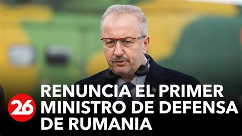 Rumania Renuncia El Primer Ministro De Defensa Youtube