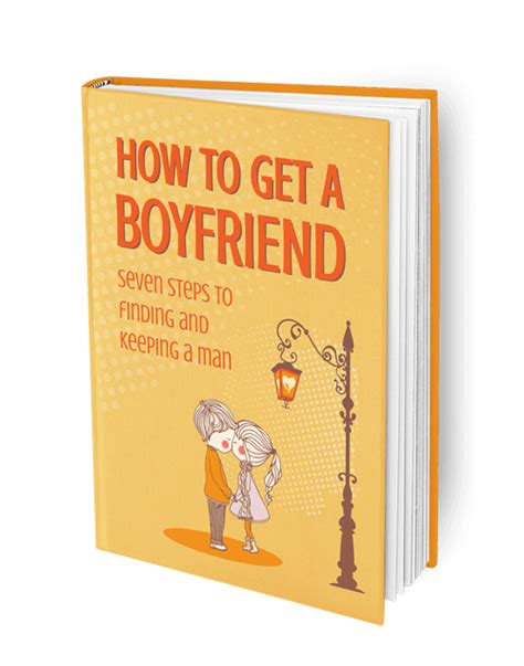 How To Get A Boyfriend 7 Steps To Finding And Keeping A Man