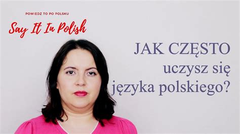 Please Answer How Often Do You Learn Polish Language Say It In Polish [full Video Tomorrow