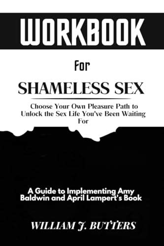 Workbook For Shameless Sex Choose Your Own Pleasure Path To Unlock The Sex Life Youve Been