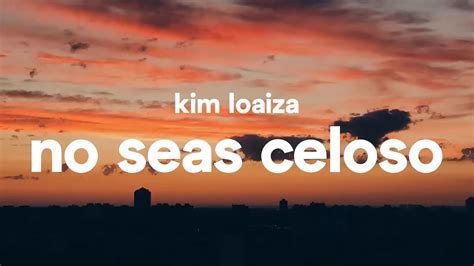 Kim Loaiza No Seas Celoso Letra Youtube