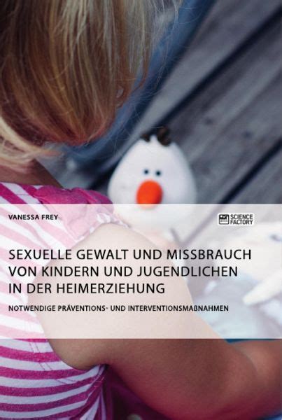 Sexuelle Gewalt Und Missbrauch Von Kindern Und Jugendlichen In Der Heimerziehung Von Vanessa