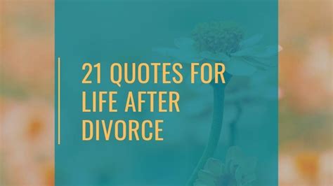 Life After Divorce Inspiring Quotes To Help You Move Forward