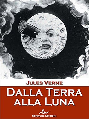 Dalla Terra Alla Luna Italian Edition Kindle Edition By Verne Jules Literature And Fiction