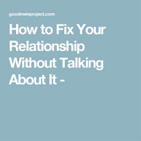How To Fix Your Relationship Without Talking About It Ending A Relationship Relationship