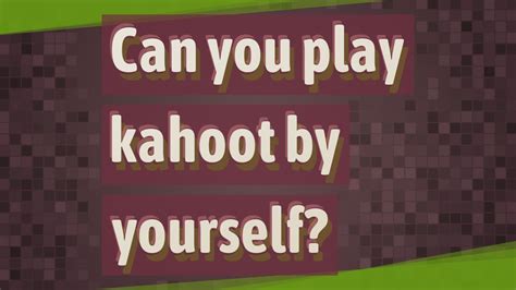 Can You Play Kahoot By Yourself Youtube