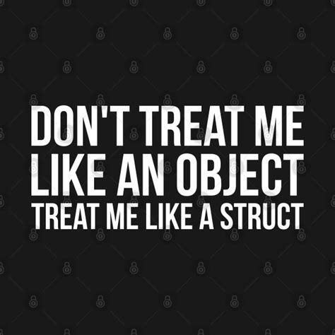 don t treat me like an object treat me like a struct funny programming humor programming t