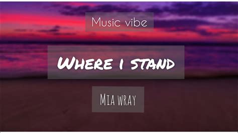 Mia Wray Where I Stand Lyrics Youtube