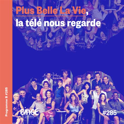 plus belle la vie la télé nous regarde programme b binge audio